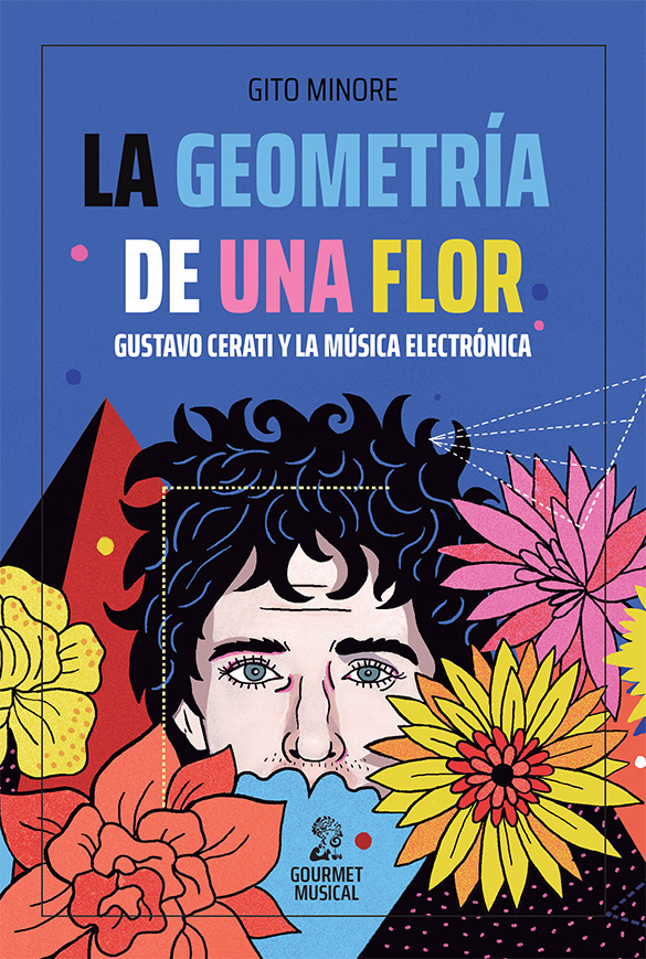 La geometría de una flor. Gustavo Cerati y la música electrónica LIBRO