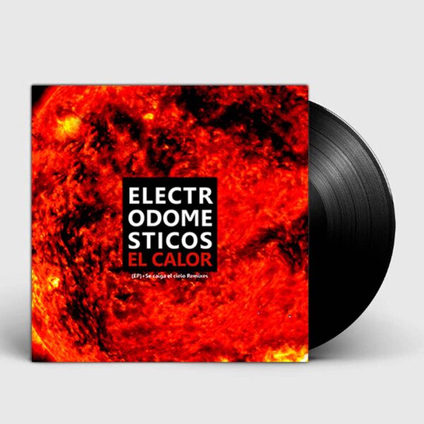 Electrodomésticos - El Calor (EP) + Se Caiga El Cielo Remixes LP