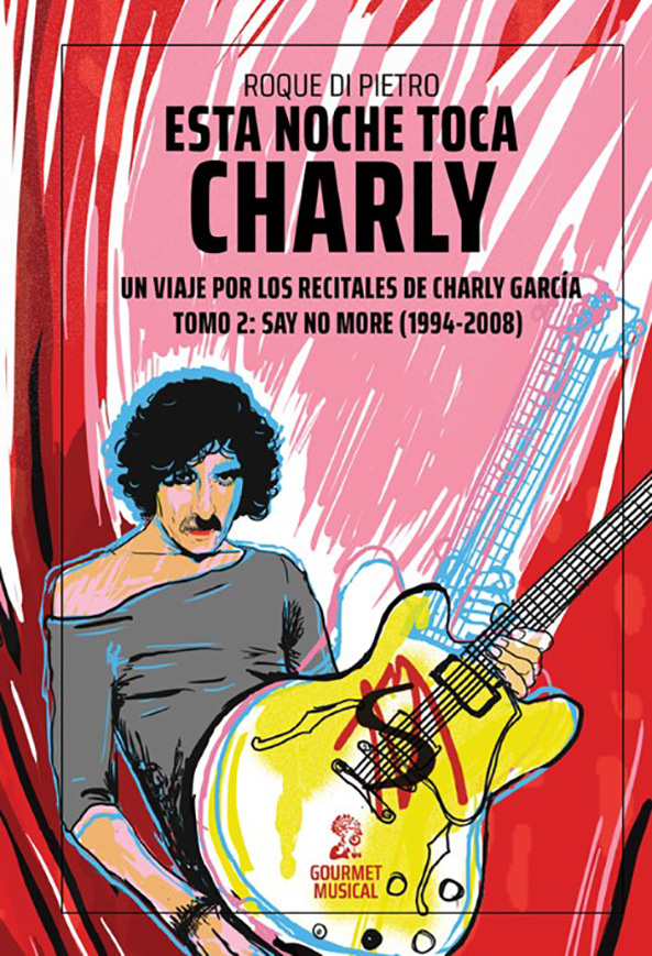 Esta noche toca Charly. Un viaje por los recitales de Charly García – Tomo 2: Say No More (1994-2008) LIBRO